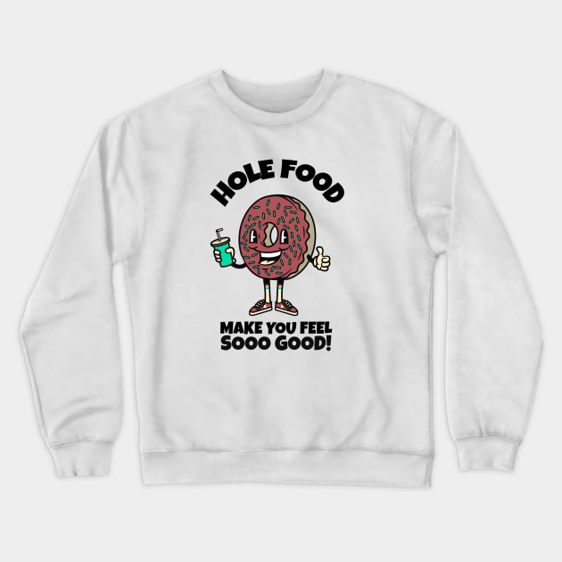 Hole food make you feel so good Crewneck Sweatshirt by SashaShuba